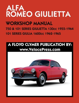 ALFA ROMEO 750 & 101 SERIES GIULIETTA 1300cc (1955-1964) & 101 SERIES GIULIA 1600cc (1962-1965) WORKSHOP MANUAL - Floyd Clymer
