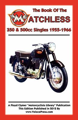 Coperta cărții 'BOOK OF THE MATCHLESS 350 & 500cc SINGLES 1955-1966 - W. C. Haycraft'