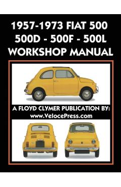 1957-1973 Fiat 500 - 500d - 500f - 500l Factory Workshop Manual Also Applicable to the 1970-1977 Autobianchi Giardiniera - Fiat S. P. A.