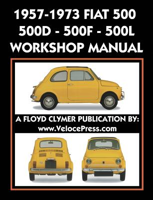 1957-1973 Fiat 500 - 500d - 500f - 500l Factory Workshop Manual Also Applicable to the 1970-1977 Autobianchi Giardiniera - Fiat S. P. A.