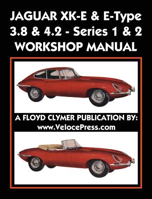 Jaguar Xk-E & E-Type 3.8 & 4.2 Series 1 & 2 Workshop Manual - Floyd Clymer
