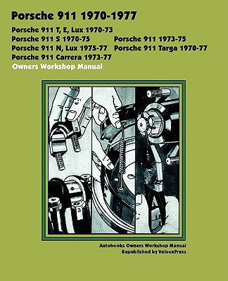 Porsche 911, 911e, 911n, 911s, 911t, 911 Carrera, 911 Lux, 911 Targa 1970-1977 Owners Workshop Manual - Autobooks