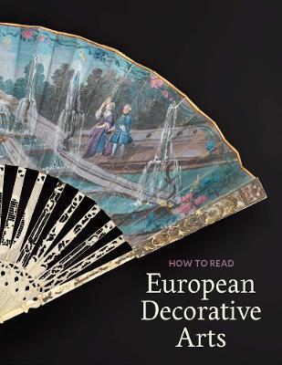 How to Read European Decorative Arts - Daniëlle O. Kisluk-grosheide