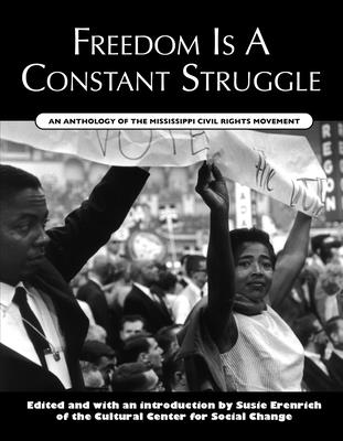 Freedom Is a Constant Struggle: An Anthology of the Mississippi Civil Rights Movement - Susie Erenrich