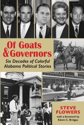 Of Goats & Governors: Six Decades of Colorful Alabama Political Stories - Steve Flowers