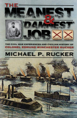 The Meanest and 'Damnest' Job: Being the Civil War Exploits and Civilian Accomplishments of Colonel Edmund Winchester Rucker During and After the War - Michael P. Rucker