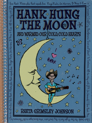 Hank Hung the Moon and Warmed Our Cold, Cold Hearts - Rheta Johnson