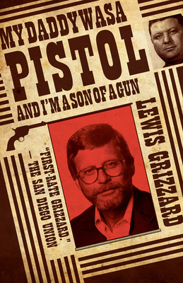 My Daddy Was a Pistol and I'm a Son of a Gun - Lewis Grizzard