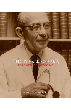 Coperta cărții 'Tinsley Harrison, M.D.: Teacher of Medicine - James A. Pittman'