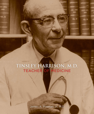 Tinsley Harrison, M.D.: Teacher of Medicine - James A. Pittman