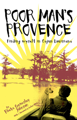 Poor Man's Provence: Finding Myself in Cajun Louisiana - Rheta Johnson