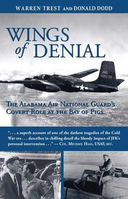 Wings of Denial: The Alabama Air National Guard's Covert Role at the Bay of Pigs - Don Dodd