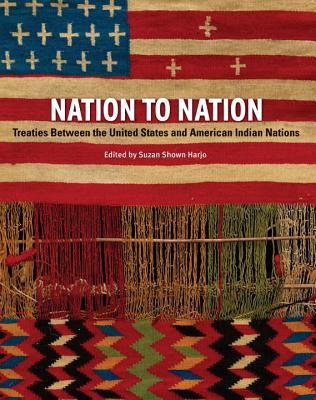 Nation to Nation: Treaties Between the United States and American Indian Nations - Suzan Shown Harjo