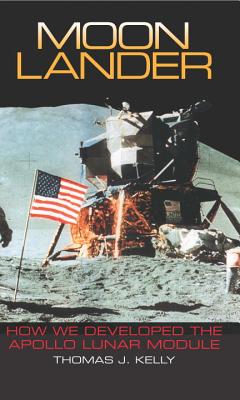 Moon Lander: How We Developed the Apollo Lunar Module - Thomas J. Kelly