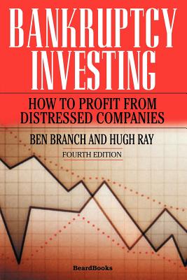 Bankruptcy Investing - How to Profit from Distressed Companies - Ben Branch