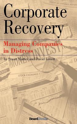 Corporate Recovery: Managing Companies in Distress - Stuart Slatter