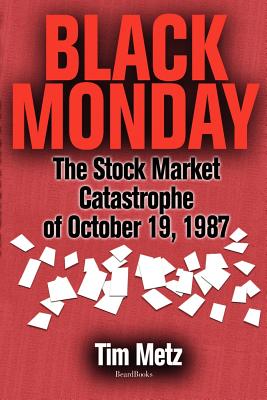 Black Monday: The Stock Market Catastrophe of October 19, 1987 - Tim Metz