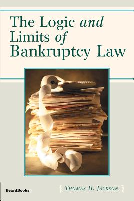 The Logic and Limits of Bankruptcy Law - Thomas Jackson