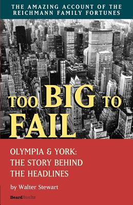 Too Big to Fail: Olympia & York: The Story Behind the Headlines - Walter Stewart