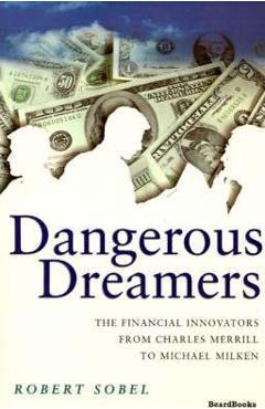 Coperta cărții 'Dangerous Dreamers: The Financial Innovators from Charles Merrill to Michael Milken - Robert Sobel'