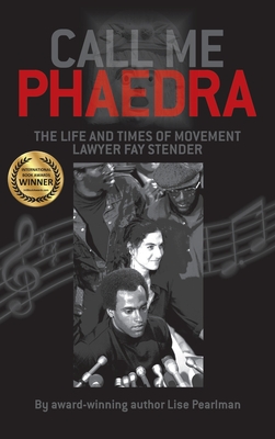 Call Me Phaedra: The Life and Times of Movement Lawyer Fay Stender - Lise Pearlman