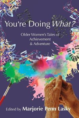 You're Doing What?: Older Women's Tales of Achievement and Adventure - Marjorie Penn Lasky