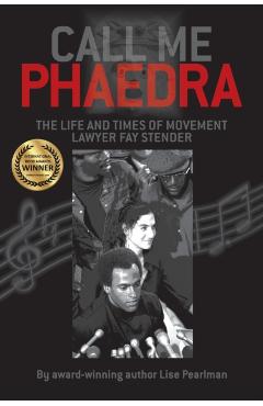 Call Me Phaedra: The Life and Times of Movement Lawyer Fay Stender - Lise Pearlman