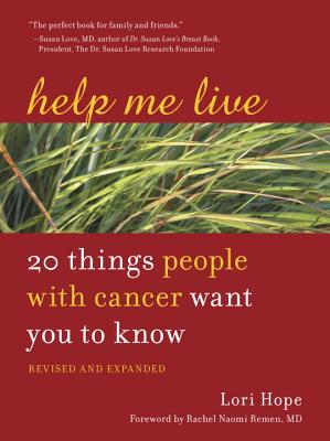 Help Me Live: 20 Things People with Cancer Want You to Know - Lori Hope