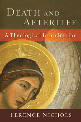 Death and Afterlife: A Theological Introduction - Terence Nichols