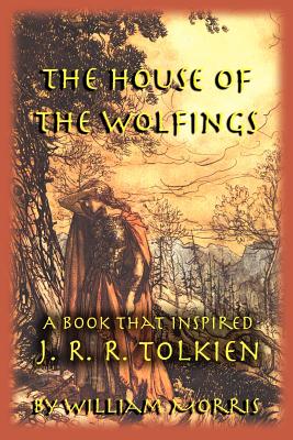 The House of the Wolfings: A Book that Inspired J. R. R. Tolkien - William Morris