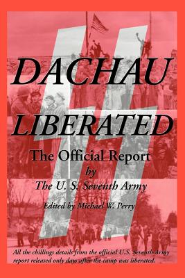 Dachau Liberated: The Official Report - U. S. Seventh Army
