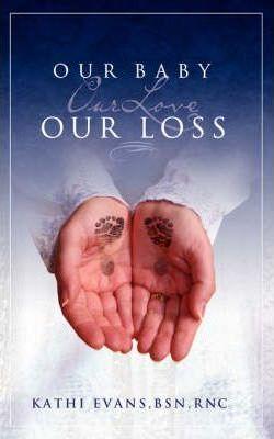 Our Baby, Our Love, Our Loss - Kathi Evans