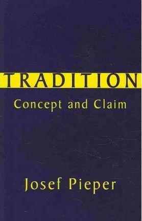 Coperta cărții 'Tradition: Concept and Claim - Josef Pieper'