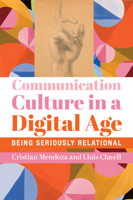 Coperta cărții 'Communication Culture in a Digital Age: Being Seriously Relational - Cristian Mendoza'