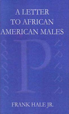 A Letter to African American Males: The Powerful P's - Frank W. Hale