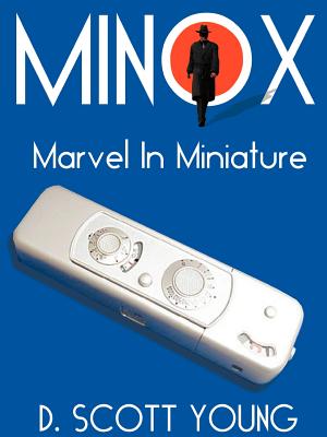 Minox: Marvel in Miniature - D. Scott Young