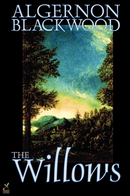 The Willows by Algernon Blackwood, Fiction - Algernon Blackwood