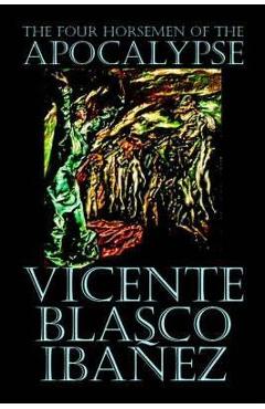 Poza produsului The Four Horsemen of the Apocalypse by Vicente Blasco Ibáñez, Fiction, Literary - Vicente Blasco Ibanez