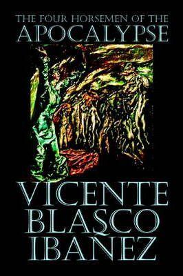 The Four Horsemen of the Apocalypse by Vicente Blasco Ibáñez, Fiction, Literary - Vicente Blasco Ibanez
