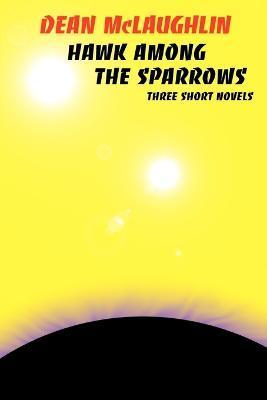 Hawk Among the Sparrows - Dean Mclaughlin