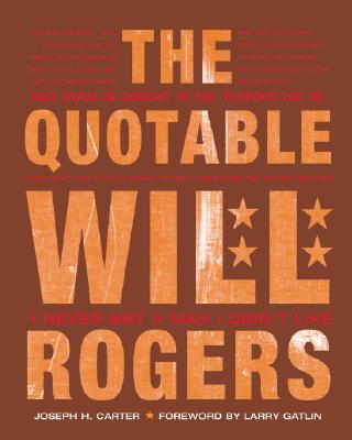The Quotable Will Rogers - Joseph Carter