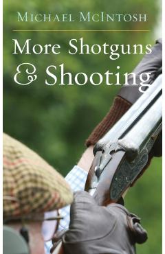 More Shotguns and Shooting - Michael Mcintosh