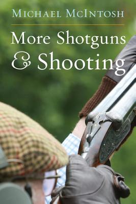 More Shotguns and Shooting - Michael Mcintosh