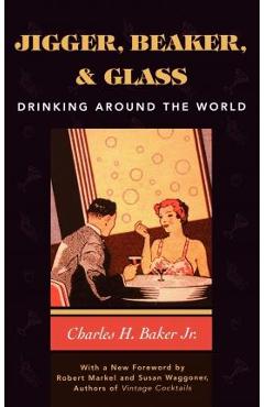 Poza produsului Jigger, Beaker and Glass: Drinking Around the World - Charles H. Baker