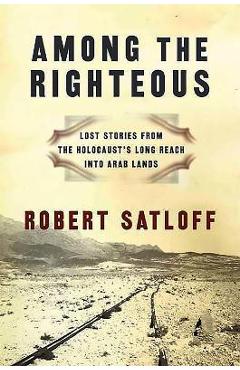 Coperta cărții 'Among the Righteous - Robert Satloff'