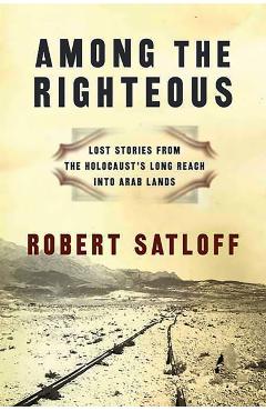 Among the Righteous - Robert Satloff