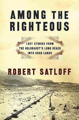 Among the Righteous - Robert Satloff