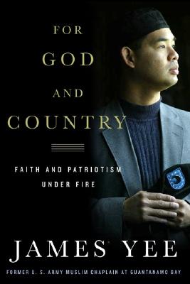 For God and Country: Faith and Patriotism Under Fire - James Yee