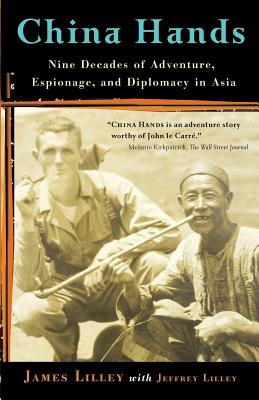 China Hands: Nine Decades of Adventure, Espionage, and Diplomacy in Asia - James R. Lilley
