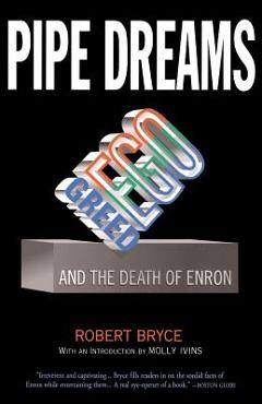 Coperta cărții 'Pipe Dreams: Greed, Ego, and the Death of Enron - Robert Bryce'
